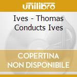 Ives - Thomas Conducts Ives cd