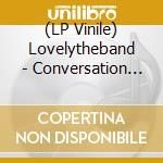 (LP Vinile) Lovelytheband - Conversation (2 Lp) vinile