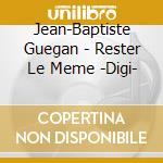 Jean-Baptiste Guegan - Rester Le Meme -Digi- cd