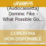(Audiocassetta) Dominic Fike - What Possible Go Wrong cd