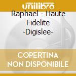 Raphael - Haute Fidelite -Digislee- cd musicale