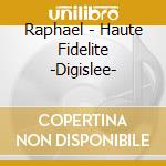 Raphael - Haute Fidelite -Digislee- cd