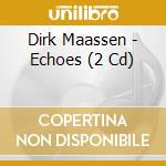 Dirk Maassen - Echoes (2 Cd) cd musicale