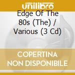 Edge Of The 80s (The) / Various (3 Cd) cd musicale