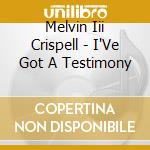 Melvin Iii Crispell - I'Ve Got A Testimony cd