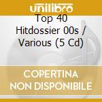 Top 40 Hitdossier 00s / Various (5 Cd) cd