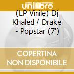 (LP Vinile) Dj Khaled / Drake - Popstar (7") vinile
