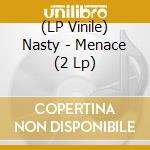 (LP Vinile) Nasty - Menace (2 Lp) vinile