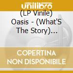 (LP Vinile) Oasis - (What'S The Story) Morning Glory (25Th Anniversary) lp vinile