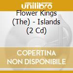 Flower Kings (The) - Islands (2 Cd) cd