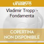 Vladimir Tropp - Fondamenta cd musicale