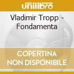 Vladimir Tropp - Fondamenta cd