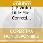 (LP Vinile) Little Mix - Confetti -Coloured- vinile