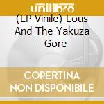 (LP Vinile) Lous And The Yakuza - Gore vinile