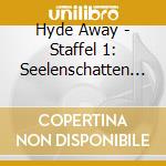 Hyde Away - Staffel 1: Seelenschatten  (Folgen 1-10) (2 Cd) cd