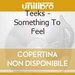 Teeks - Something To Feel cd