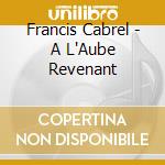 Francis Cabrel - A L'Aube Revenant cd