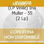 (LP Vinile) Ina Muller - 55 (2 Lp) lp vinile