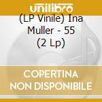 (LP Vinile) Ina Muller - 55 (2 Lp) vinile