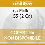 Ina Muller - 55 (2 Cd) cd musicale