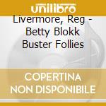 Livermore, Reg - Betty Blokk Buster Follies cd