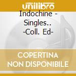 Indochine - Singles.. -Coll. Ed- cd