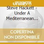 Steve Hackett - Under A Mediterranean Sky cd musicale