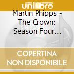 Martin Phipps - The Crown: Season Four Soundtrack cd musicale