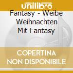 Fantasy - Weibe Weihnachten Mit Fantasy cd