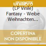 (LP Vinile) Fantasy - Weibe Weihnachten Mit Fantasy vinile