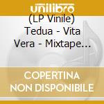 (LP Vinile) Tedua - Vita Vera - Mixtape (2 Lp) vinile