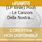 (LP Vinile) Pooh - Le Canzoni Della Nostra Storia (3 Lp) vinile