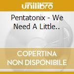 Pentatonix - We Need A Little.. cd