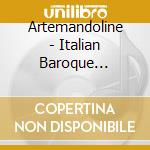 Artemandoline - Italian Baroque Mandolin Sonatas cd musicale