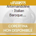 Artemandoline - Italian Baroque Mandolin Sonatas cd