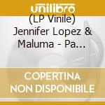 (LP Vinile) Jennifer Lopez & Maluma - Pa Ti + Lonely lp vinile