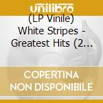 (LP Vinile) White Stripes - Greatest Hits (2 Lp/Black & Red Vinyl) vinile
