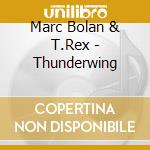 Marc Bolan & T.Rex - Thunderwing cd musicale