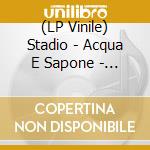 (LP Vinile) Stadio - Acqua E Sapone - I Grandi Successi (2 Lp) lp vinile