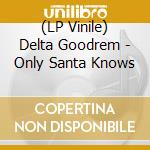 (LP Vinile) Delta Goodrem - Only Santa Knows vinile