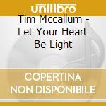 Tim Mccallum - Let Your Heart Be Light cd