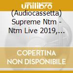 (Audiocassetta) Supreme Ntm - Ntm Live 2019, La Der cd