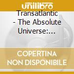 Transatlantic - The Absolute Universe: Forevermore (Extended) (2 Cd) cd musicale