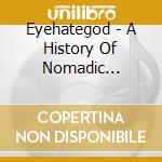 Eyehategod - A History Of Nomadic Behavior cd musicale