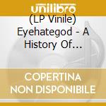 (LP Vinile) Eyehategod - A History Of Nomadic Behavior (2 Lp) lp vinile