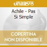 Achile - Pas Si Simple cd musicale