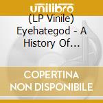 (LP Vinile) Eyehategod - A History Of Nomadic Behavior [Lp] (Opaque Evergreen Colored Vinyl, Limited To 500, Indie-Retail Exclusive) vinile