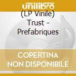 (LP Vinile) Trust - Prefabriques vinile