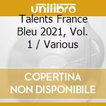 Talents France Bleu 2021, Vol. 1 / Various cd