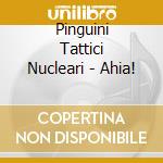 Pinguini Tattici Nucleari - Ahia! cd